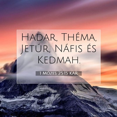 1 Mózes 25:15 KAR Bibliai verskép