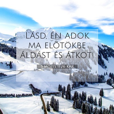 5 Mózes 11:26 KAR Bibliai verskép