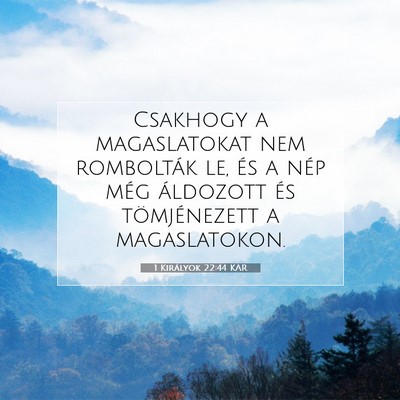 1 Királyok 22:44 KAR Bibliai verskép