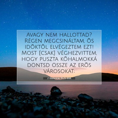 2 Királyok 19:25 KAR Bibliai verskép