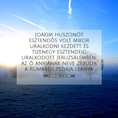 2 Királyok 23:36 KAR Bibliai verskép