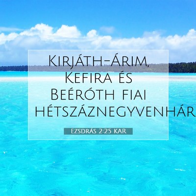 Ezsdrás 2:25 KAR Bibliai verskép