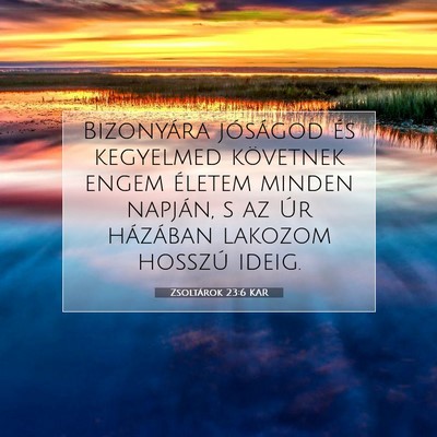 Zsoltárok 23:6 KAR Bibliai verskép