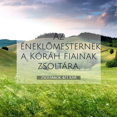 Zsoltárok 47:1 KAR Bibliai verskép