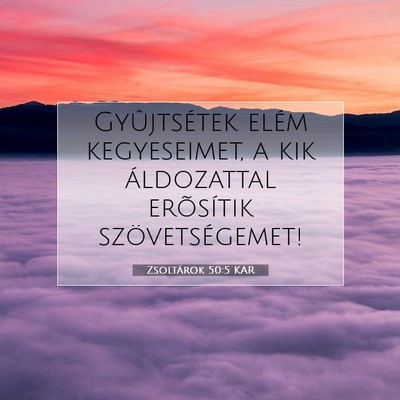 Zsoltárok 50:5 KAR Bibliai verskép