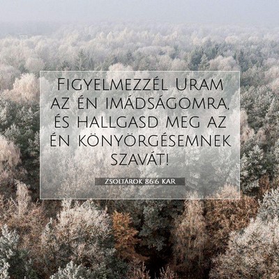 Zsoltárok 86:6 KAR Bibliai verskép