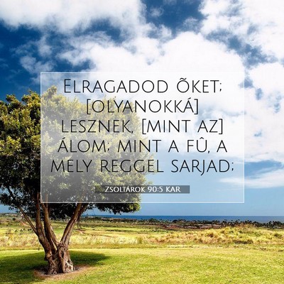 Zsoltárok 90:5 KAR Bibliai verskép