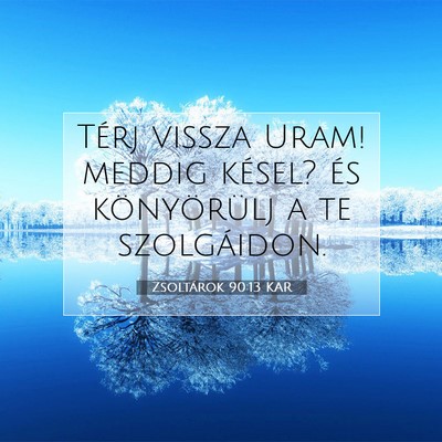 Zsoltárok 90:13 KAR Bibliai verskép