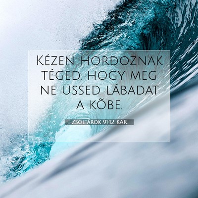 Zsoltárok 91:12 KAR Bibliai verskép