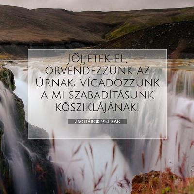 Zsoltárok 95:1 KAR Bibliai verskép