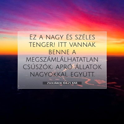 Zsoltárok 104:25 KAR Bibliai verskép