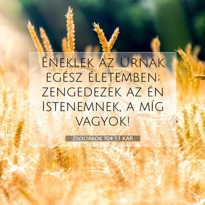 Zsoltárok 104:33 KAR Bibliai verskép