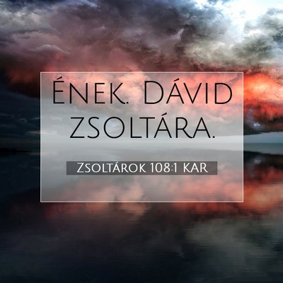 Zsoltárok 108:1 KAR Bibliai verskép