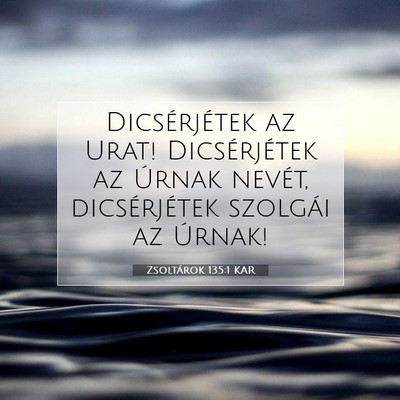 Zsoltárok 135:1 KAR Bibliai verskép