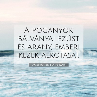 Zsoltárok 135:15 KAR Bibliai verskép