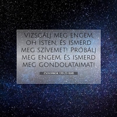 Zsoltárok 139:23 KAR Bibliai verskép