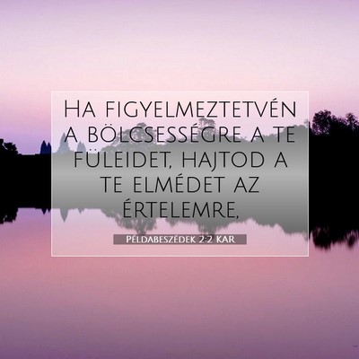 Példabeszédek 2:2 KAR Bibliai verskép