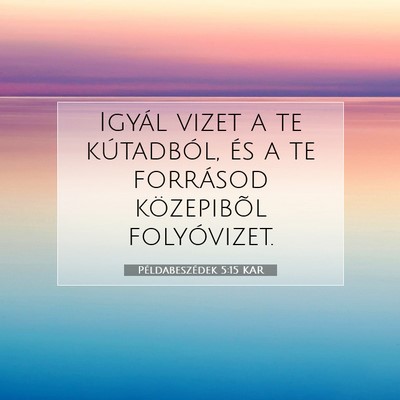 Példabeszédek 5:15 KAR Bibliai verskép