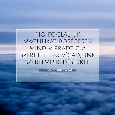 Példabeszédek 7:18 KAR Bibliai verskép