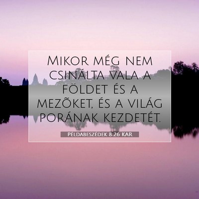 Példabeszédek 8:26 KAR Bibliai verskép
