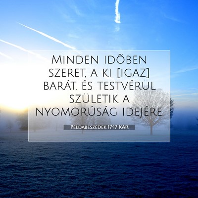 Példabeszédek 17:17 KAR Bibliai verskép