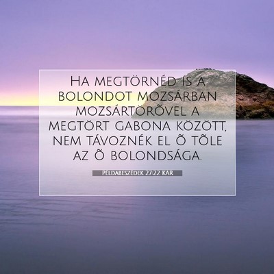 Példabeszédek 27:22 KAR Bibliai verskép