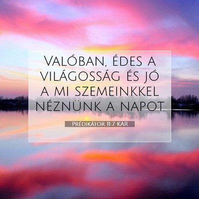 Prédikátor 11:7 KAR Bibliai verskép