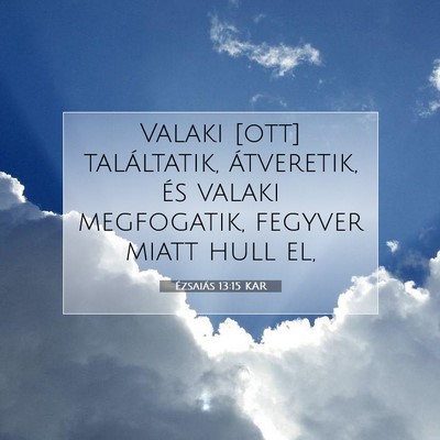 Ézsaiás 13:15 KAR Bibliai verskép