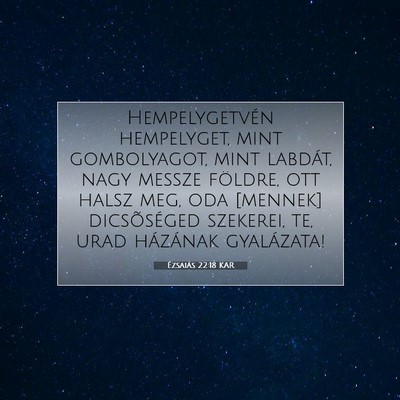 Ézsaiás 22:18 KAR Bibliai verskép