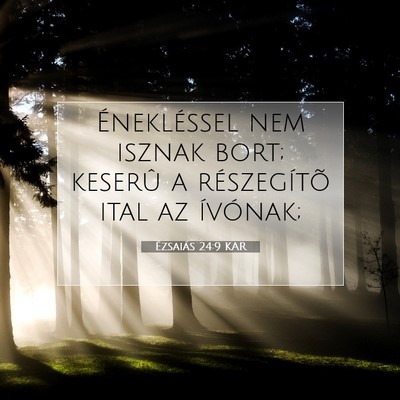 Ézsaiás 24:9 KAR Bibliai verskép
