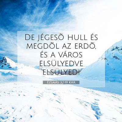 Ézsaiás 32:19 KAR Bibliai verskép
