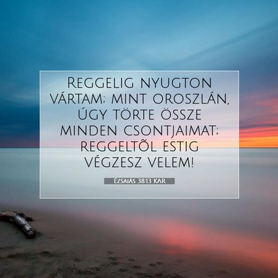 Ézsaiás 38:13 KAR Bibliai verskép
