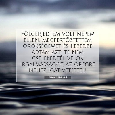 Ézsaiás 47:6 KAR Bibliai verskép