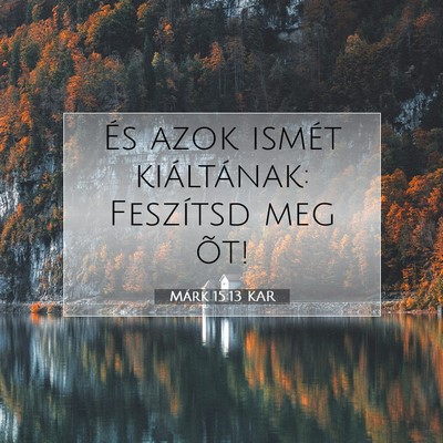 Márk 15:13 Bibliai vers magyarázata