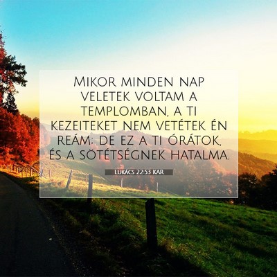 Lukács 22:53 KAR Bibliai verskép