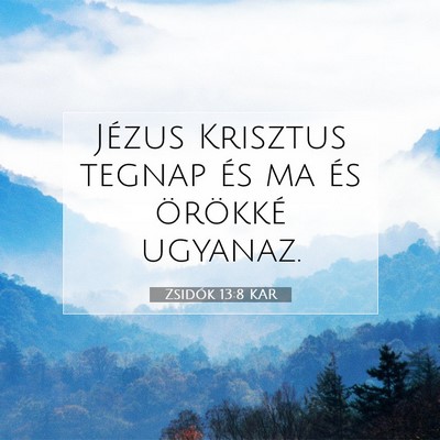 Zsidók 13:8 KAR Bibliai verskép