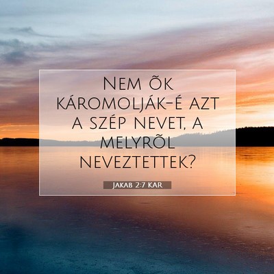 Jakab 2:7 Bibliai vers magyarázata